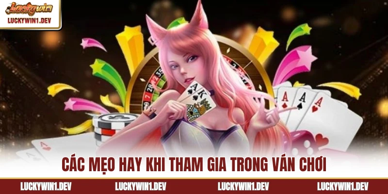 Các mẹo hay khi tham gia trong ván chơi