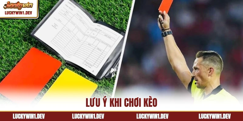 Lưu ý khi chơi kèo