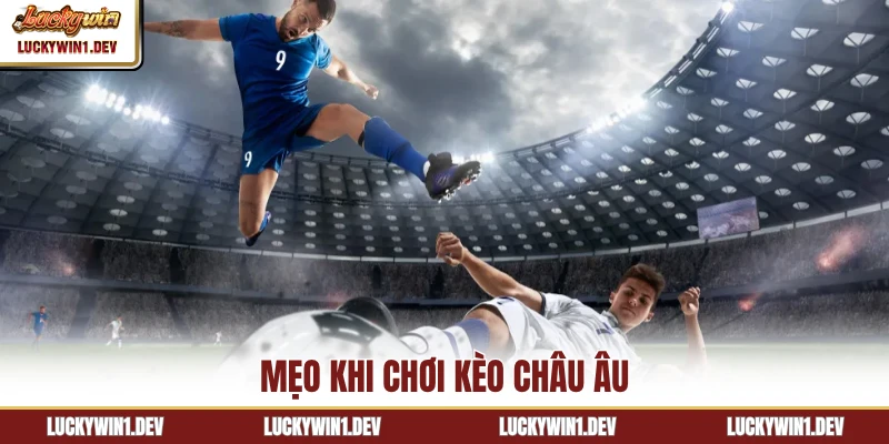 Mẹo khi chơi kèo châu Âu